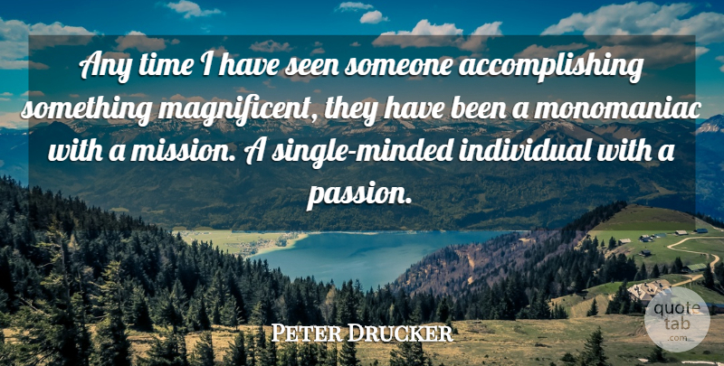 Peter Drucker Quote About Passion, Individual, Missions: Any Time I Have Seen...