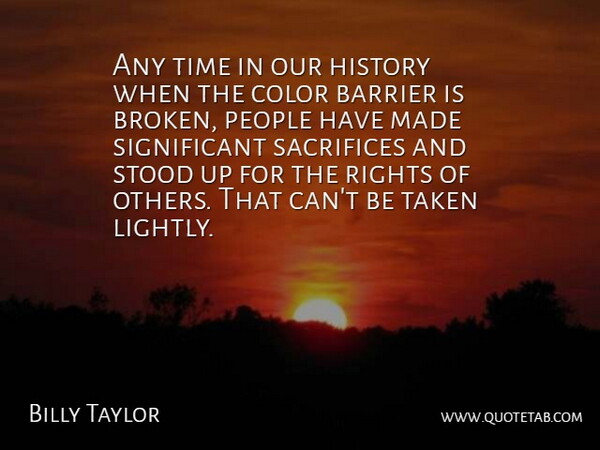 Billy Taylor Quote About Barrier, Color, History, People, Rights: Any Time In Our History...