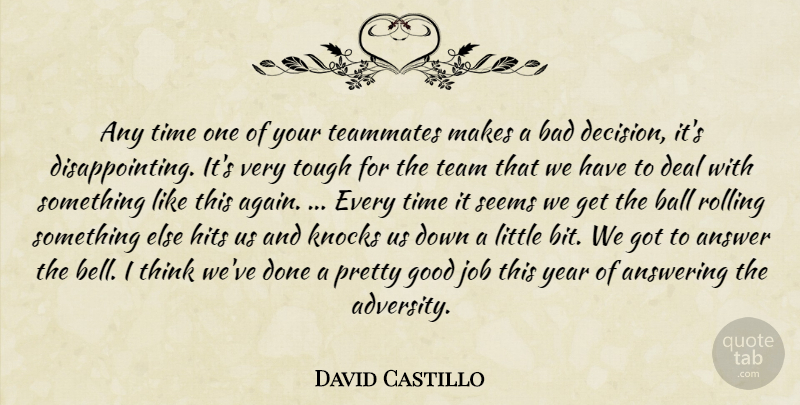 David Castillo Quote About Answer, Answering, Bad, Ball, Deal: Any Time One Of Your...