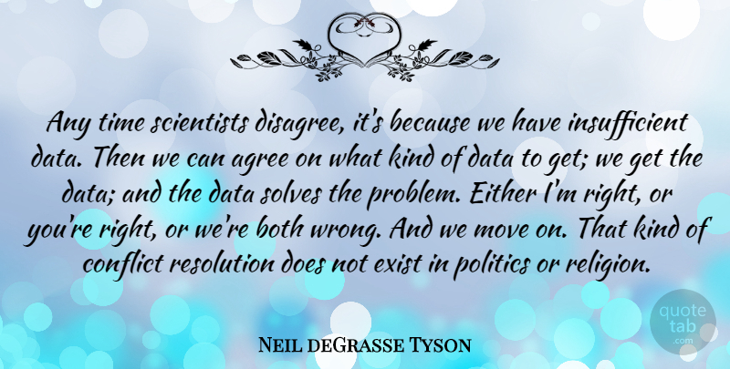 Neil deGrasse Tyson Quote About Moving, Data, Doe: Any Time Scientists Disagree Its...