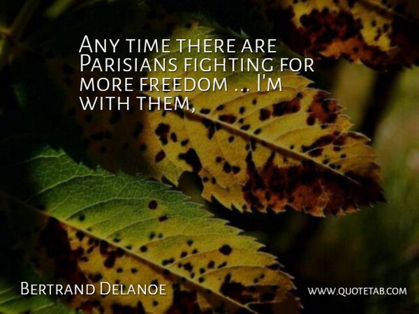 Bertrand Delanoe Quote About Fighting, Freedom, Time: Any Time There Are Parisians...