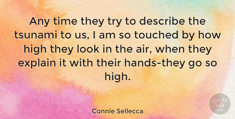 Connie Sellecca Quote About Describe, Time, Touched, Tsunami: Any Time They Try To...