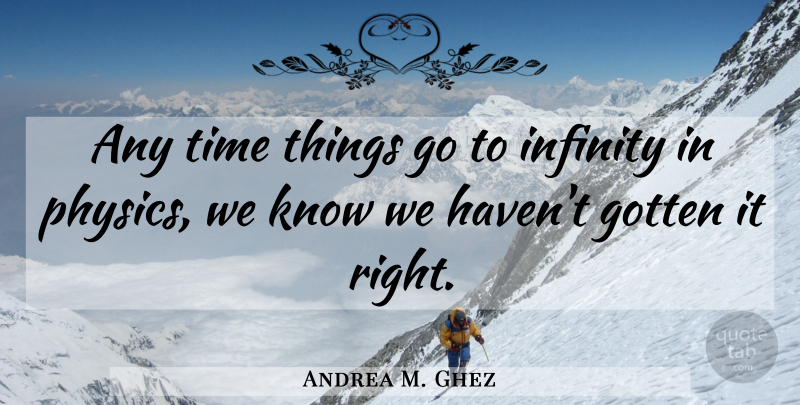 Andrea M. Ghez Quote About Infinity, Physics, Havens: Any Time Things Go To...