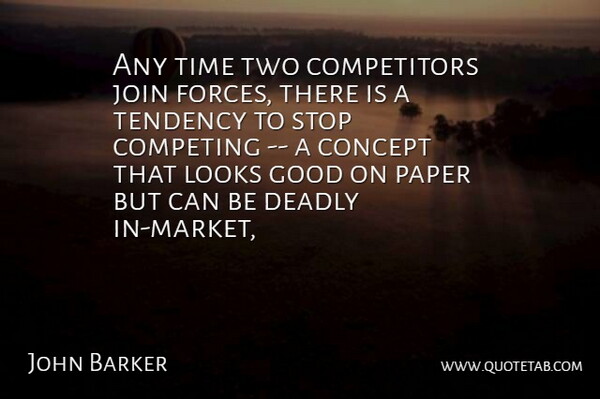 John Barker Quote About Competing, Concept, Deadly, Good, Join: Any Time Two Competitors Join...