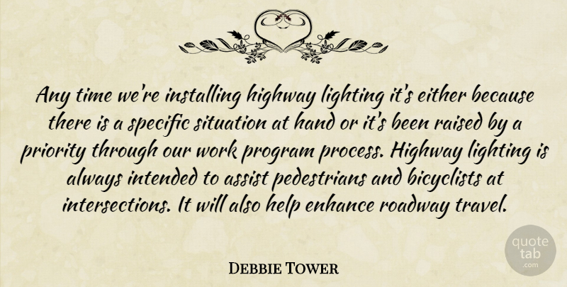 Debbie Tower Quote About Assist, Either, Enhance, Hand, Help: Any Time Were Installing Highway...