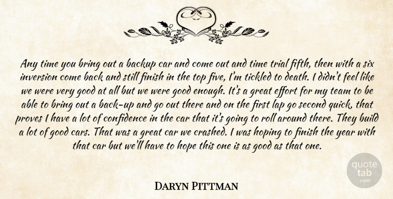 Daryn Pittman Quote About Backup, Bring, Build, Car, Confidence: Any Time You Bring Out...