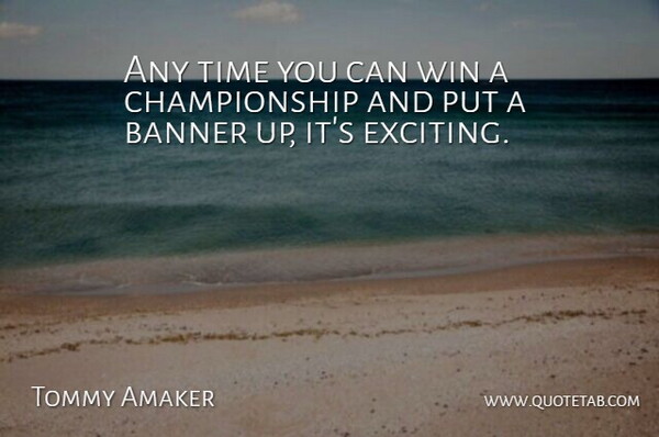 Tommy Amaker Quote About Banner, Time, Win: Any Time You Can Win...