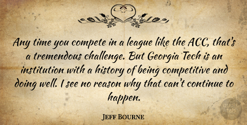 Jeff Bourne Quote About Compete, Continue, Georgia, History, League: Any Time You Compete In...