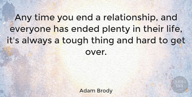 Adam Brody Quote About Break Up, Breakup, Tough: Any Time You End A...