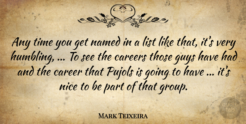 Mark Teixeira Quote About Careers, Guys, List, Named, Nice: Any Time You Get Named...