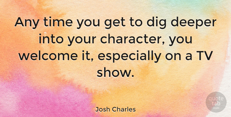 Josh Charles Quote About Character, Tv Shows, Tvs: Any Time You Get To...