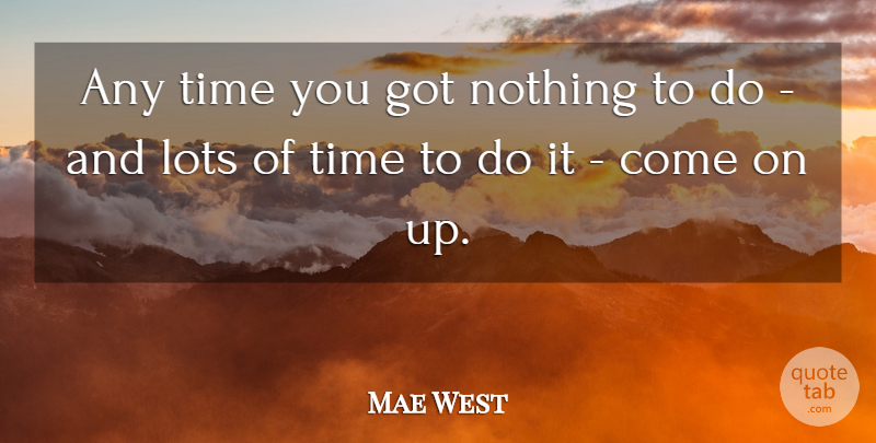 Mae West Quote About Nothingness: Any Time You Got Nothing...
