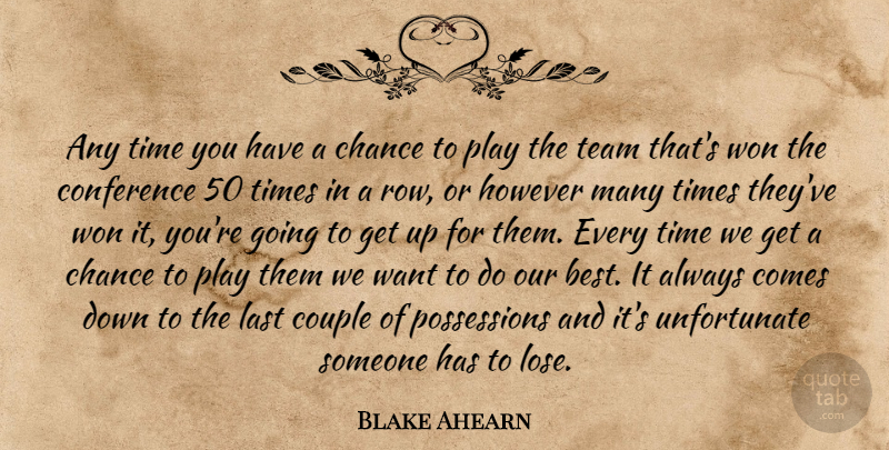 Blake Ahearn Quote About Chance, Conference, Couple, However, Last: Any Time You Have A...