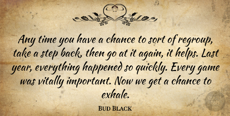 Bud Black Quote About Chance, Game, Happened, Last, Sort: Any Time You Have A...
