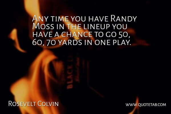 Rosevelt Colvin Quote About Chance, Moss, Randy, Time, Yards: Any Time You Have Randy...