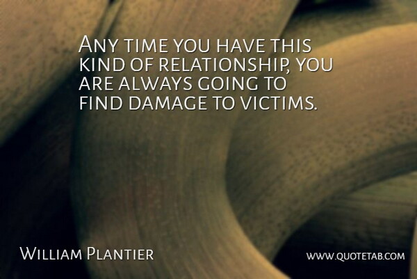 William Plantier Quote About Damage, Time: Any Time You Have This...