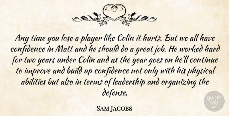 Sam Jacobs Quote About Build, Colin, Confidence, Continue, Goes: Any Time You Lose A...