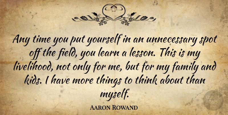 Aaron Rowand Quote About Family, Learn, Spot, Time: Any Time You Put Yourself...