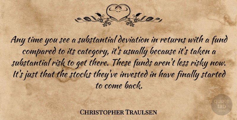 Christopher Traulsen Quote About Compared, Deviation, Finally, Fund, Funds: Any Time You See A...