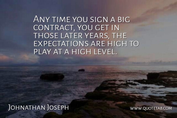 Johnathan Joseph Quote About Later, Sign, Time: Any Time You Sign A...