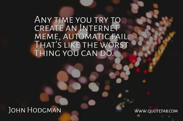 John Hodgman Quote About Trying, Internet, Failing: Any Time You Try To...