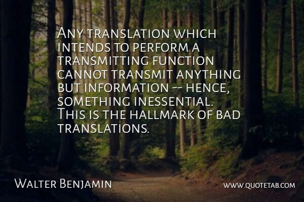 Walter Benjamin Quote About Information, Language, Hallmark: Any Translation Which Intends To...