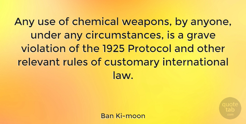Ban Ki-moon Quote About Chemical, Grave, Protocol, Relevant, Violation: Any Use Of Chemical Weapons...
