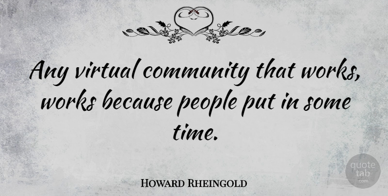 Howard Rheingold Quote About People, Community: Any Virtual Community That Works...