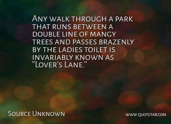 Source Unknown Quote About Double, Invariably, Known, Ladies, Line: Any Walk Through A Park...