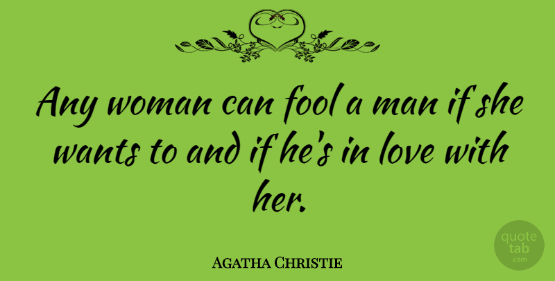 Agatha Christie Quote About Wedding, Men, Want: Any Woman Can Fool A...