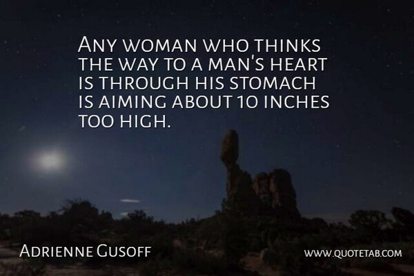Adrienne Gusoff Quote About Aiming, Heart, Inches, Stomach, Thinks: Any Woman Who Thinks The...