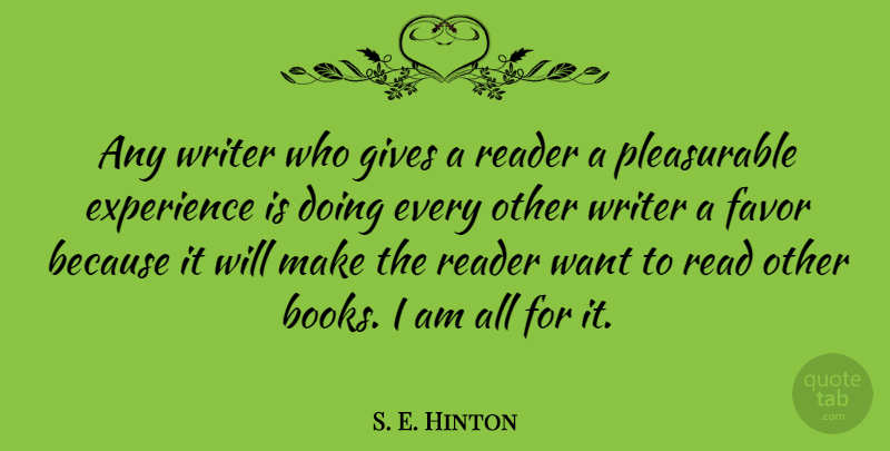 S. E. Hinton Quote About Experience, Favor, Gives, Reader: Any Writer Who Gives A...