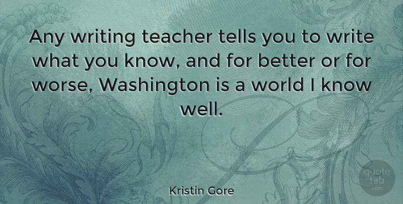 Kristin Gore Quote About Teacher, Tells: Any Writing Teacher Tells You...