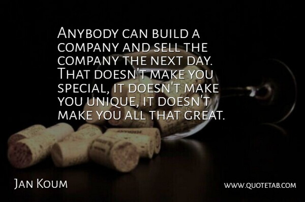Jan Koum Quote About Anybody, Build, Great, Next, Sell: Anybody Can Build A Company...