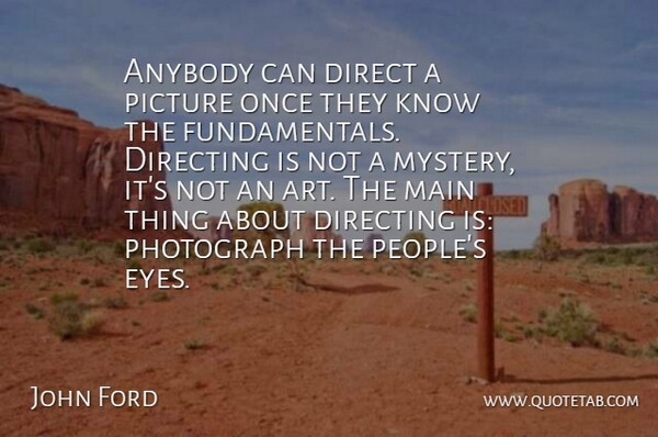 John Ford Quote About Art, Eye, People: Anybody Can Direct A Picture...
