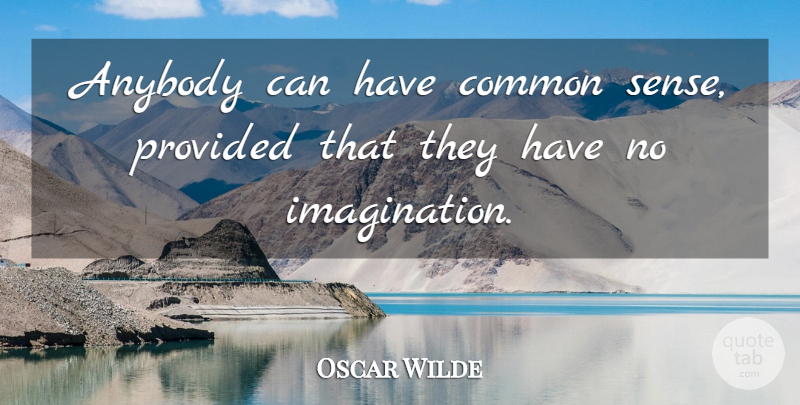 Oscar Wilde Quote About Common Sense, Imagination, Common: Anybody Can Have Common Sense...