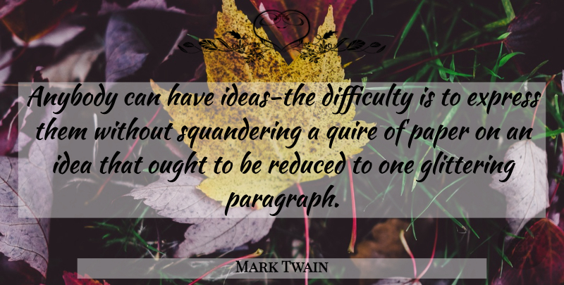 Mark Twain Quote About Writing, Plain Language, Ideas: Anybody Can Have Ideas The...