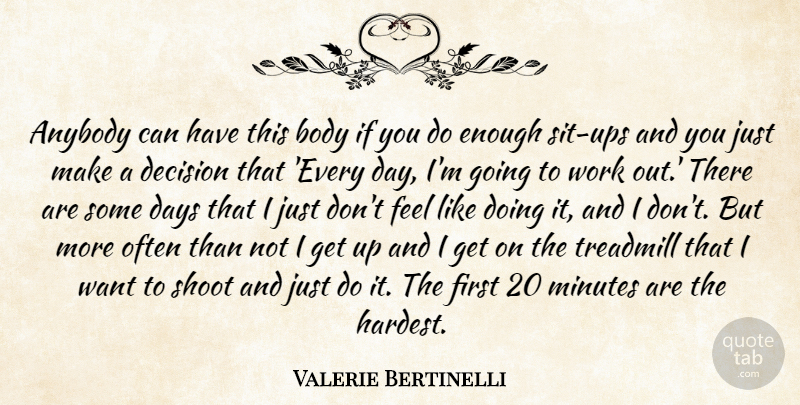 Valerie Bertinelli Quote About Anybody, Days, Minutes, Shoot, Treadmill: Anybody Can Have This Body...
