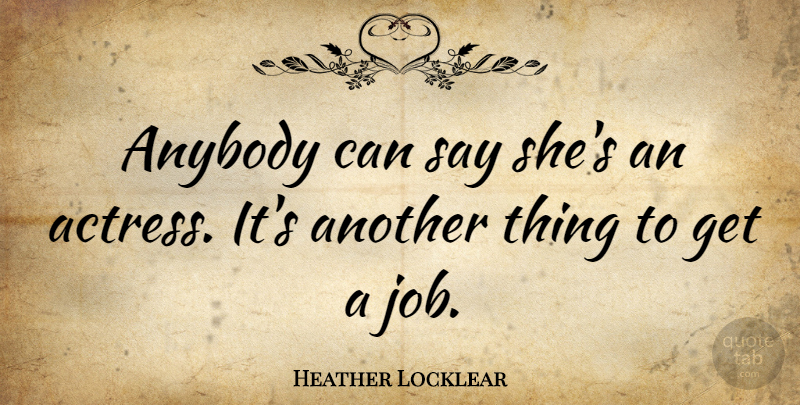 Heather Locklear Quote About Jobs, Actresses: Anybody Can Say Shes An...