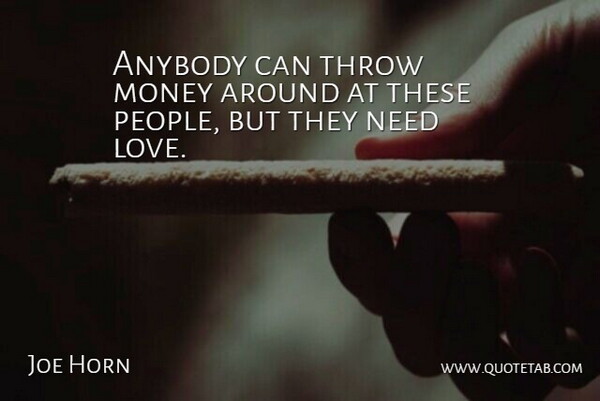 Joe Horn Quote About Anybody, Money, Throw: Anybody Can Throw Money Around...