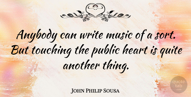 John Philip Sousa Quote About Music, Heart, Writing: Anybody Can Write Music Of...