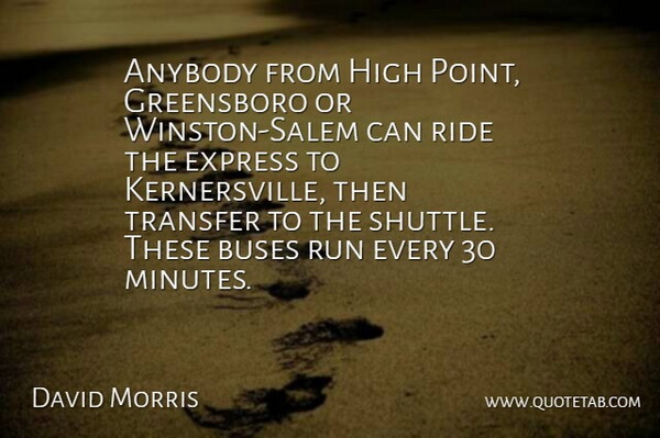 David Morris Quote About Anybody, Buses, Express, High, Ride: Anybody From High Point Greensboro...