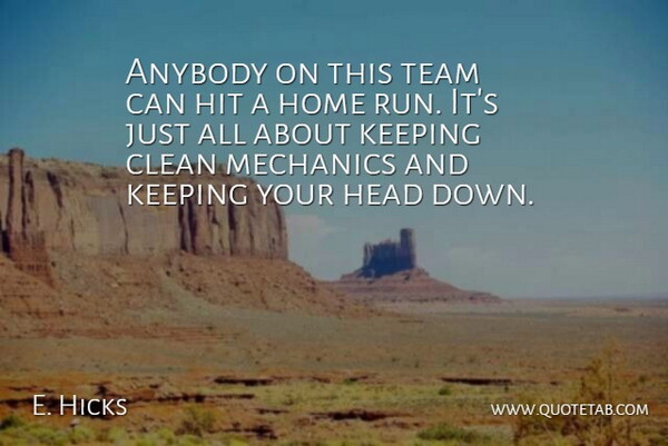 E. Hicks Quote About Anybody, Clean, Head, Hit, Home: Anybody On This Team Can...