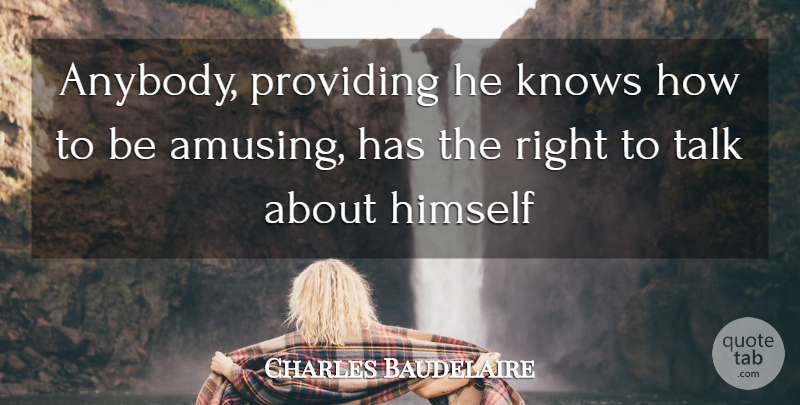 Charles Baudelaire Quote About Literature, Amusing, Providing: Anybody Providing He Knows How...