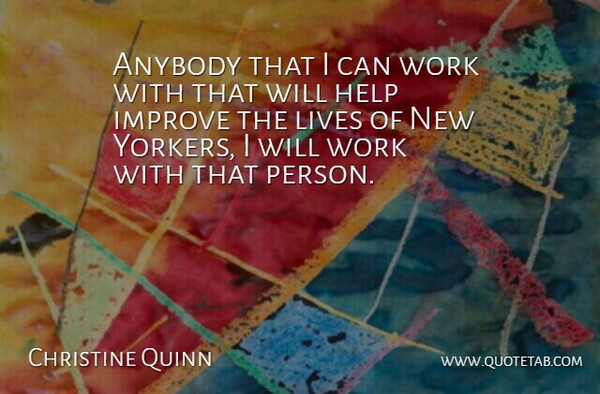 Christine Quinn Quote About Helping, Persons, New Yorkers: Anybody That I Can Work...
