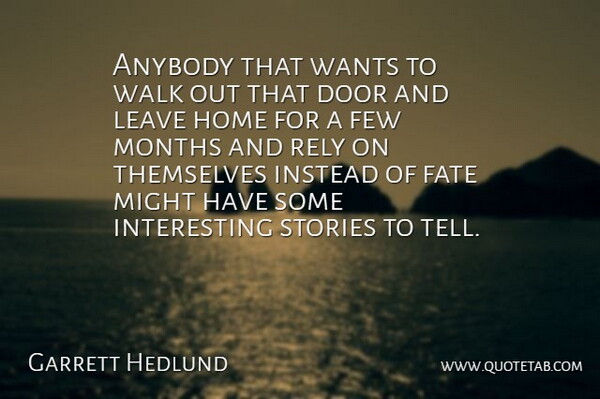 Garrett Hedlund Quote About Home, Fate, Doors: Anybody That Wants To Walk...