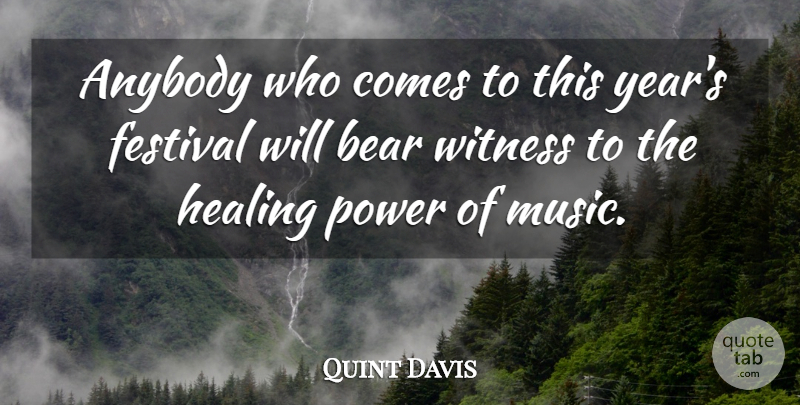 Quint Davis Quote About Anybody, Bear, Festival, Healing, Power: Anybody Who Comes To This...