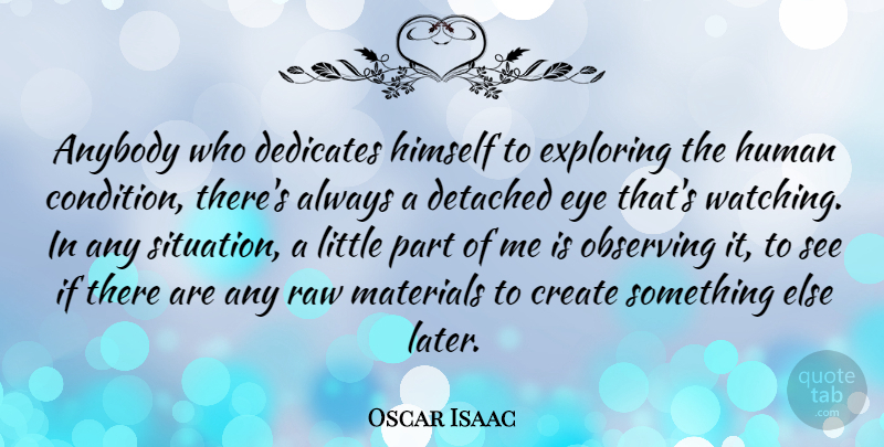 Oscar Isaac Quote About Anybody, Detached, Exploring, Himself, Human: Anybody Who Dedicates Himself To...