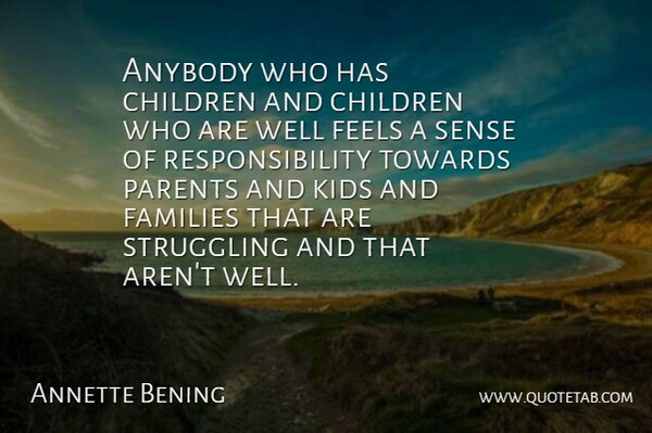 Annette Bening Quote About Anybody, Children, Families, Feels, Kids: Anybody Who Has Children And...