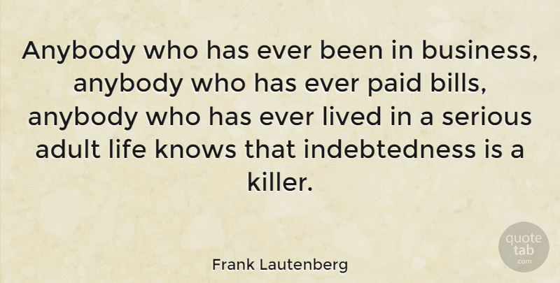 Frank Lautenberg Quote About Bills, Killers, Serious: Anybody Who Has Ever Been...